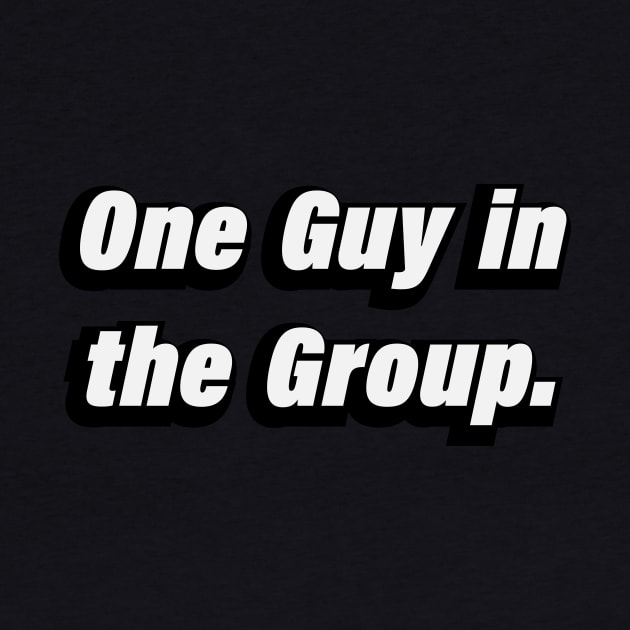 1 Guy in the Group by BL4CK&WH1TE 